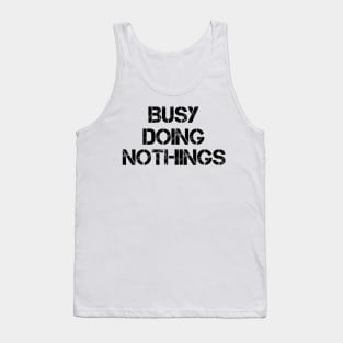 Busy Doing Nothing Busy Doing Nothing Busy Doing Nothing Busy Doing Nothing Busy Doing Nothing Tank Top